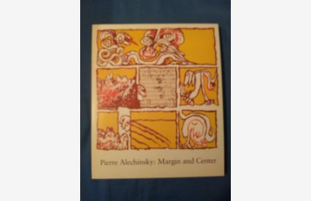 Pierre Alechinsky: margin and center : Kunstverein Hannover, 28. Februar - 17. April 1988 ; [dt. Fassung d. Katalogs d. Ausstellung im Solomon R. Guggenheim Museum, New York, 1987]