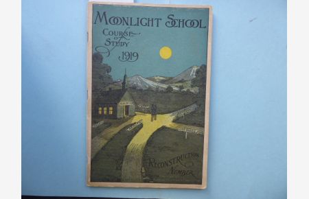 Moonlight School. Course of Study 1919. Reconstruction Number.   - Published by Kentucky Illiteracy Commission (Mrs. Cora Wilson Stewart, Chairman; Hon. V. O. Gilbert; H. H. Cherry, Miss Ella Lewis; Woodson May).