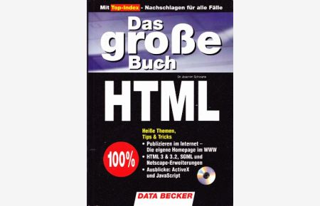 Das grosse Buch HTML - ohne CD  - -mit Top-Index - Nachschlagen für alle Fälle ; heisse Themen, Tips & Tricks ; Publizieren im Internet - die eigene Homegape im WWW ; HTML 3 & 3.2, SGML und Netscape-Erweiterungen ; Ausblicke: ActiveX und JavaScript.
