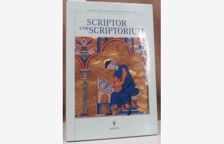 Scriptor und Scriptorium. Das Buch im Spiegel mittelalterlicher Handschriften.