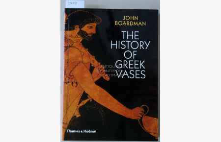 The History of Greek Vases. Potters, Painters and Pictures.