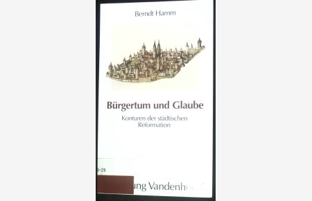 Bürgertum und Glaube : Konturen der städtischen Reformation.   - Sammlung Vandenhoeck