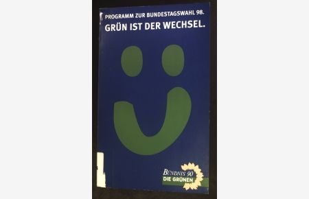 Programm zur Bundestagswahl 98 ; Grün ist der Wechsel.   - Bündnis 90, Die Grünen