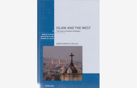Islam and the West : the Limits of freedom of religion.   - Welten des Islams ; Vol. 4.