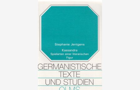Kassandra : Spielarten einer literarischen Figur.   - Germanistische Texte und Studien ; Bd. 51.