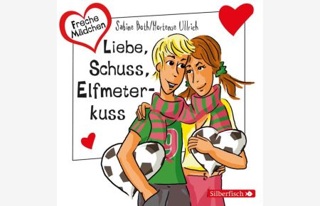 Freche Mädchen: Liebe, Schuss, Elfmeterkuss: 1 CD