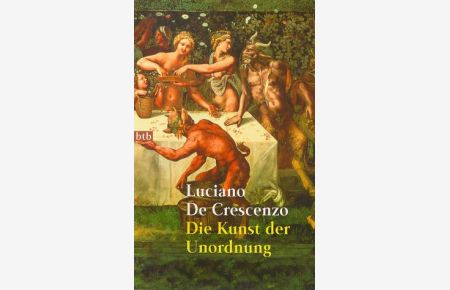 Die Kunst der Unordnung.   - Luciano DeCrescenzo. Aus dem Ital. von Bruno Genzler / Goldmann ; 72420 : btb