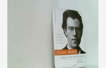 Gustav Mahler: ' Meine Zeit wird kommen'. Beiträge zur Gustav Mahler- Rezeption