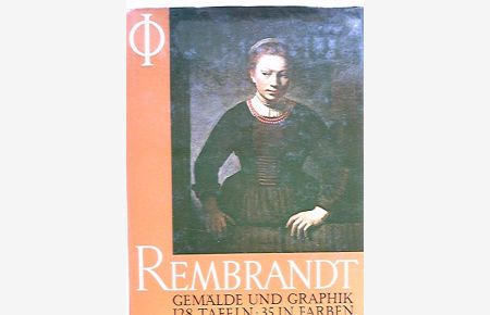Gemälde und Graphik.   - Rembrandt. Mit d. 3 frühesten Biographien von Sandrart, Baldinucci u. Houbraken u.e. Katalog u. Anm. von Ludwig Goldscheider