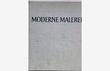 Moderne Malerei -- Ihre Entwicklung seit dem Impressionismus ( 1880 - 1950 )