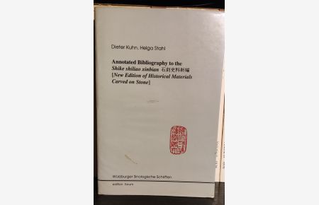 Annotated Bibliography to the Shike Shiliao xinbian (New Edition of Historical Materials Carved on Stone). Würzburger Sinologische Schriften