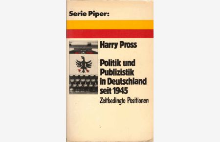 Politik und Publizistik in Deutschland seit 1945 [neunzehnhundertfünfundvierzig] : zeitbedingte Positionen.   - Serie Piper ; 213