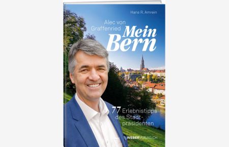 Alec von Graffenried – Mein Bern  - 75 Erlebnisse des Stadtpräsidenten