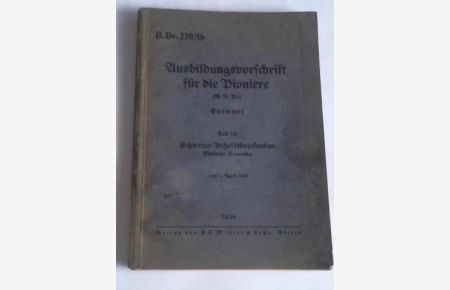 Ausbildungsvorschrift für die Pioniere (A. V. Pi. ) Entwurf, Teil 5b: Schwerer Behelfsbrückenbau. Einfache Bauarten vom 1. April 1938