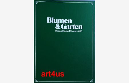 Blumen & (und) Garten, Band 1  - Das praktische Pflanzen - ABC ;  1 : A - E ; Hefte : 1 - 13