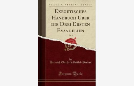 Exegetisches Handbuch Über die Drei Ersten Evangelien, Vol. 3 (Classic Reprint)