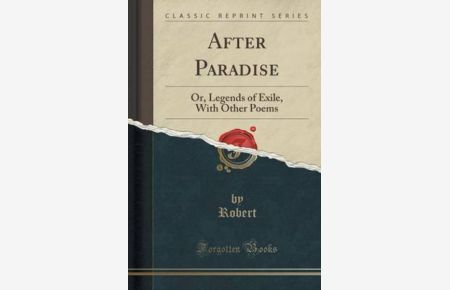 After Paradise: Or, Legends of Exile, With Other Poems (Classic Reprint)