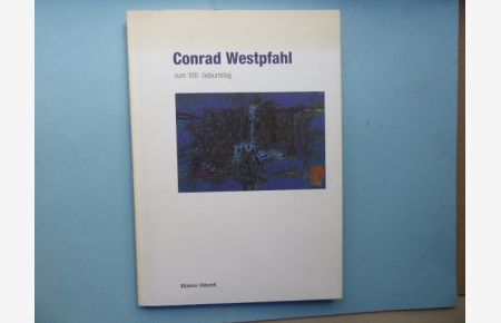 Conrad Westpfahl zum 100. Geburtstag. 12. September bis 2. November 1991, Stuttgart, Galerie Döbele.   - Katalogredition: Markus Döbele. Autor des Katalogtextes Andreas Bee