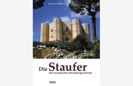 Die Staufer : Ein europäisches Herrschergeschlecht.
