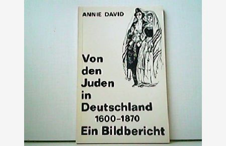Von den Juden in Deutschland 1600 - 1870. Ein Bildbericht.