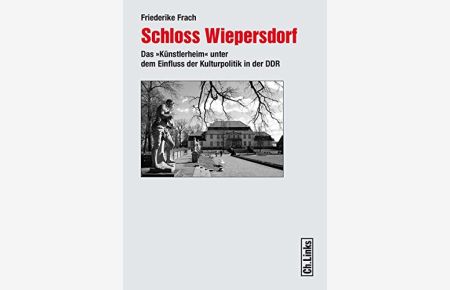 Schloss Wiepersdorf  - das Künstlerheim unter dem Einfluss der Kulturpolitik in der DDR.