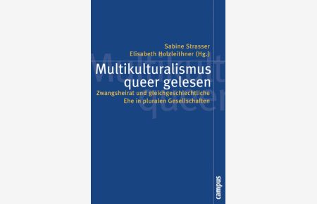 Multikulturalismus queer gelesen. Zwangsheirat und gleichgeschlechtliche Ehe in pluralen Gesellschaften  - REihe Politik und Geschlechterverhältnisse Band 41