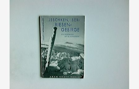 Jeschken, Iser-, Riesengebirge : Ein Bilderbuch mit 65 Aufnahmen.   - A. Kraft ; J. Mühlberger / Adam Kraft-Bildbände