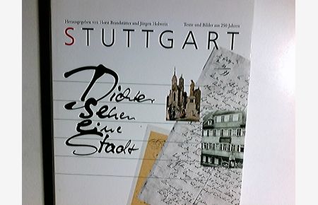 Stuttgart : Dichter sehen eine Stadt ; Texte und Bilder aus 250 Jahren.   - hrsg. von Horst Brandstätter u. Jürgen Holwein