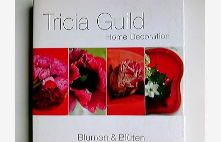 Home decoration - Blumen & Blüten.   - Tricia Guild. Fotos von James Merrell. Text von Elspeth Thompson & Tricia Guild. [Übers.: Wiebke Krabbe] / OZ creativ