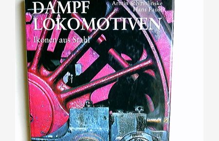 Dampflokomotiven : Ikonen aus Stahl.   - Armin Schmolinske ; Hans Faust