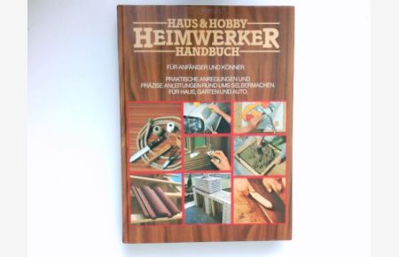 Haus-&-Hobby-Heimwerker-Handbuch :  - [Gestaltung: Hermann Bischoff. Zwischentitel: Andrea Czisso]