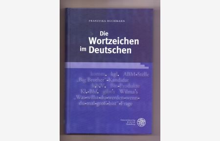 Die Wortzeichen im Deutschen.   - Germanistische Bibliothek ; Bd. 56