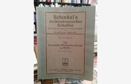 Schinkel's archtektonisches Schaffen. Entwürfe und Ausführungen.   - Erster Band: Die Friedrichs-Werdersche Kirche zu Berlin. Mit 76 Abbildungen.