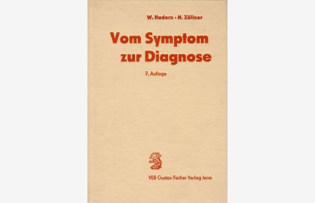 Vom Symptom zur Diagnose Lehrbuch der Diagnostik für Studenten, Allgemeinärzte und Fachärzte
