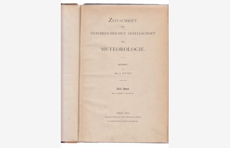 Temperatur im Gotthard-Tunnel . . . (u. a. ). XIII. Band. Zeitschrift der Österreichischen Gesellschaft für Meteorologie. Redigirt von Dr. J. Hann.   - (Kompletter Jahrgang 1878).