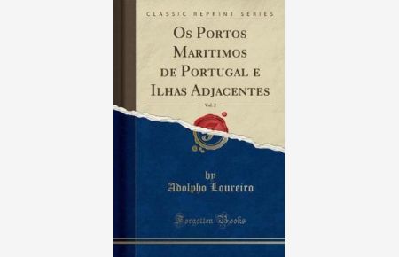 Os Portos Maritimos de Portugal e Ilhas Adjacentes, Vol. 2 (Classic Reprint)