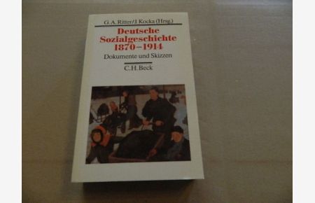 Deutsche Sozialgeschichte; Teil: 1870 - 1914.   - hrsg. von Gerhard A. Ritter u. Jürgen Kocka / Beck'sche Sonderausgaben