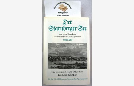 Der Starnberger See und seine Umgebung vom Würmtal bis zum Alpenrand.   - Neu herausgegeben und erläutert von Gerhard Schober.