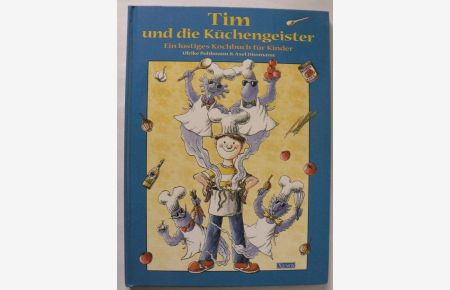 Tim und die Küchengeister - Ein lustiges Kochbuch für Kinder
