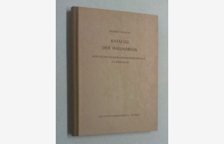 Katalog der Inkunabeln der Sächsischen Landesbibliothek zu Dresden. Ein Bestandsverzeichnis nach den Kriegsverlusten des Jahres 1945.