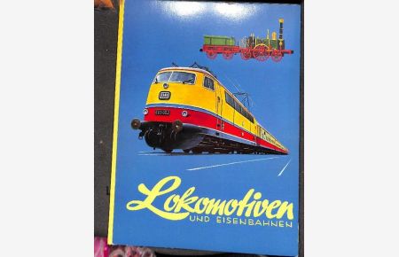 Lokomotiven und Eisenbahnen mit Text von Gerald Rotter ein vollständiges sammelalbum mit Illustration von Werner Schicke und Ernst Scholz