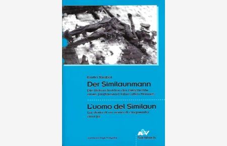 Der Similaunmann /L'uomo del Similaun.   - Die Rekonstruktion der Geschichte eines fünftausend Jahre alten Mannes.