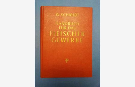 Handbuch für das Fleischergewerbe : Ein Hand- u. Nachschlagebuch f. d. Praxis.   - W. Schmidt. Bearb. u. hrsg. von H. Marienhagen unter Mitarb. von ...