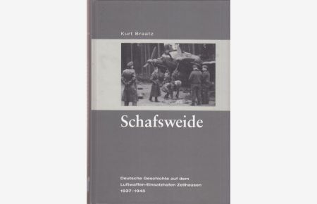 Schafsweide  - Deutsche Geschichte auf dem Luftwaffen-Einsatzhafen Zellhausen 1937-1945.