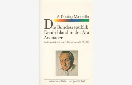 Die Bundesrepublik Deutschland in der Ära Adenauer : Aussenpolitik und innere Entwicklung 1949 - 1963.   - Wissenschaftliche Buchgesellschaft: WB-Forum ; 21