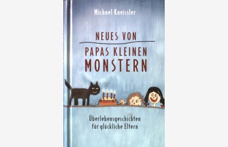 Neues von Papas kleinen Monstern : Überlebensgeschichten für glückliche Eltern.
