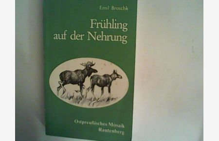 Frühling auf der Nehrung. Jagd- und Tiergeschichten mit Zeichnungen von Wilhelm Eigner.