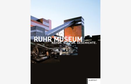 Ruhr Museum - Natur. Kultur. Geschichte / hrsg. von Ulrich Borsdorf und Heinrich Theodor Grütter für das Ruhr-Museum. [Autoren Carsten Berndt . . . ]  - Natur. Kultur. Geschichte.