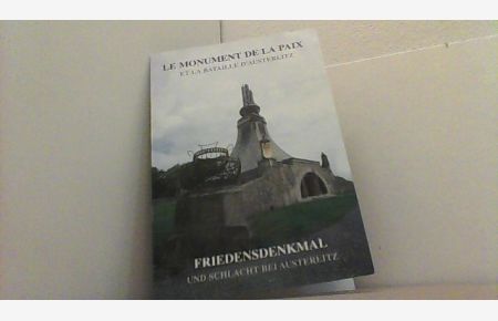 Friedensdenkmal und die Schlacht bei Austerlitz / Le Monument de la Paix et la Bataille d´Austerlitz. Dt. -franz.