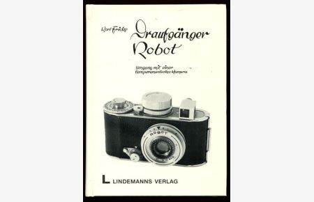 Draufgänger Robot. Umgang mit einer temperamentvollen Kamera.   - Reprint der Ausgabe von 1940.